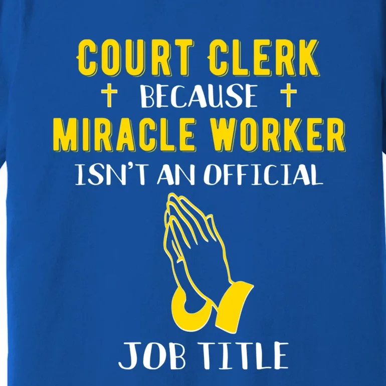 Funny Court Clerk Because Miracle Worker Isn't A Job Title G Cool Gift Premium T-Shirt