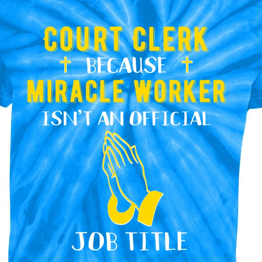 Funny Court Clerk Because Miracle Worker Isn't A Job Title G Cool Gift Kids Tie-Dye T-Shirt