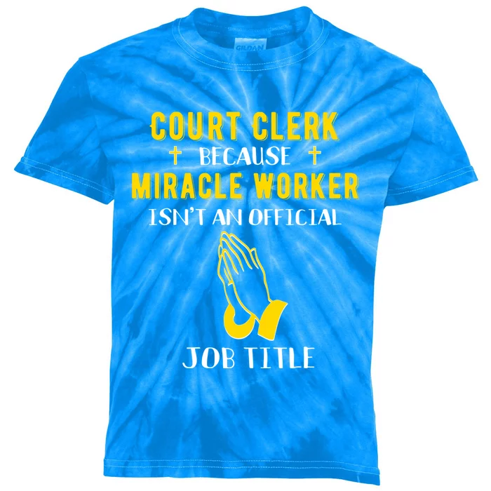 Funny Court Clerk Because Miracle Worker Isn't A Job Title G Cool Gift Kids Tie-Dye T-Shirt