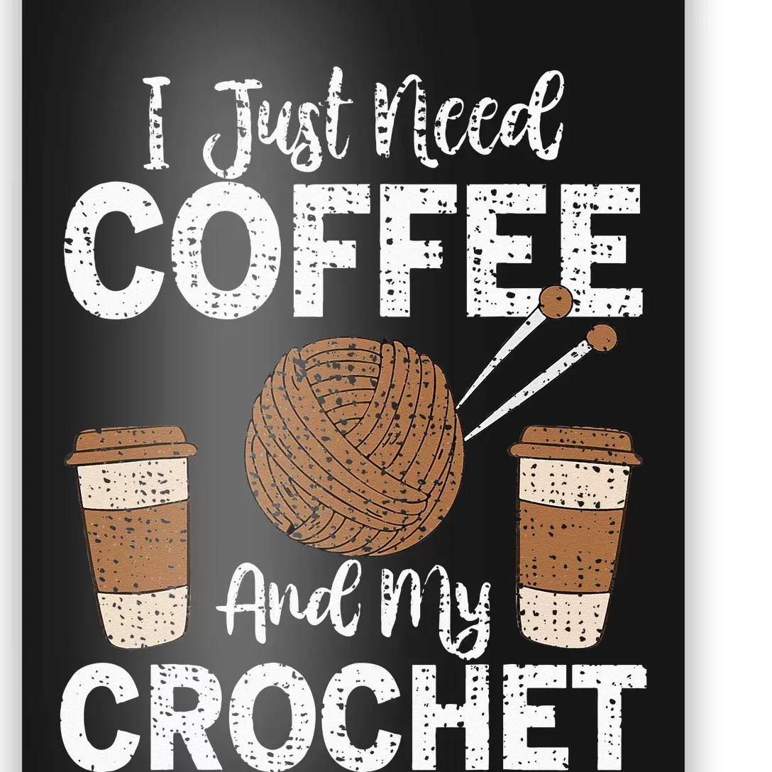 Funny Cute Crochet I Just Need Coffee And My Crochet Poster