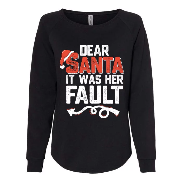 Funny Christmas Couples Dear Santa It Was Her Fault Xmas Fun Cool Gift Womens California Wash Sweatshirt