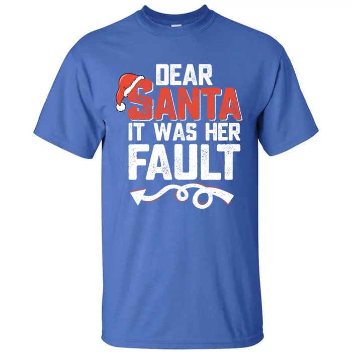 Funny Christmas Couples Dear Santa It Was Her Fault Xmas Fun Cool Gift Tall T-Shirt