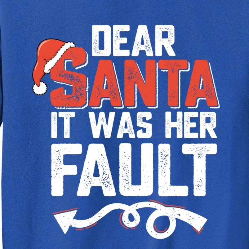 Funny Christmas Couples Dear Santa It Was Her Fault Xmas Fun Cool Gift Tall Sweatshirt