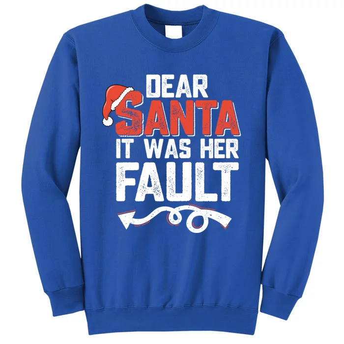 Funny Christmas Couples Dear Santa It Was Her Fault Xmas Fun Cool Gift Tall Sweatshirt