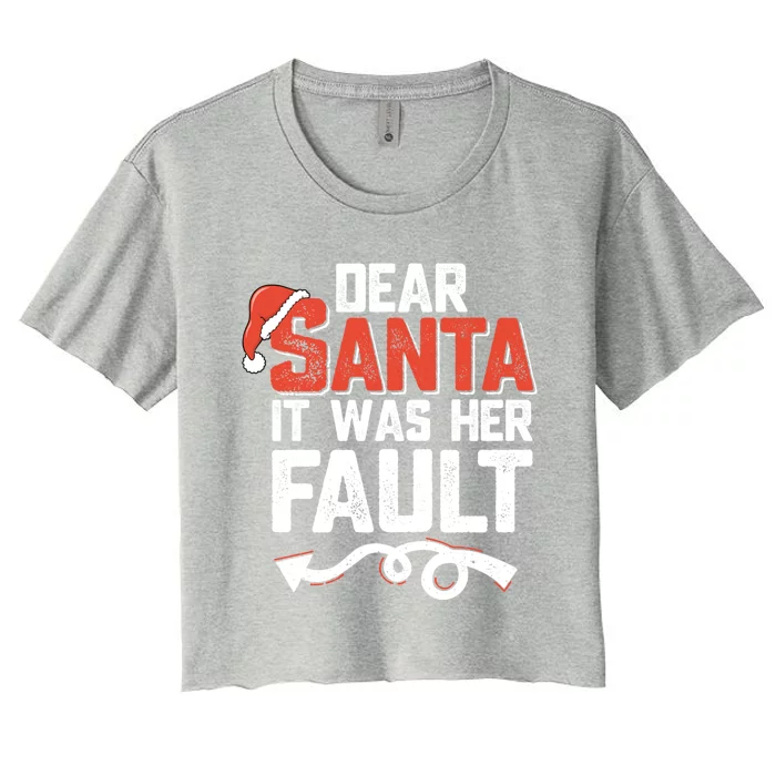 Funny Christmas Couples Dear Santa It Was Her Fault Xmas Fun Cool Gift Women's Crop Top Tee