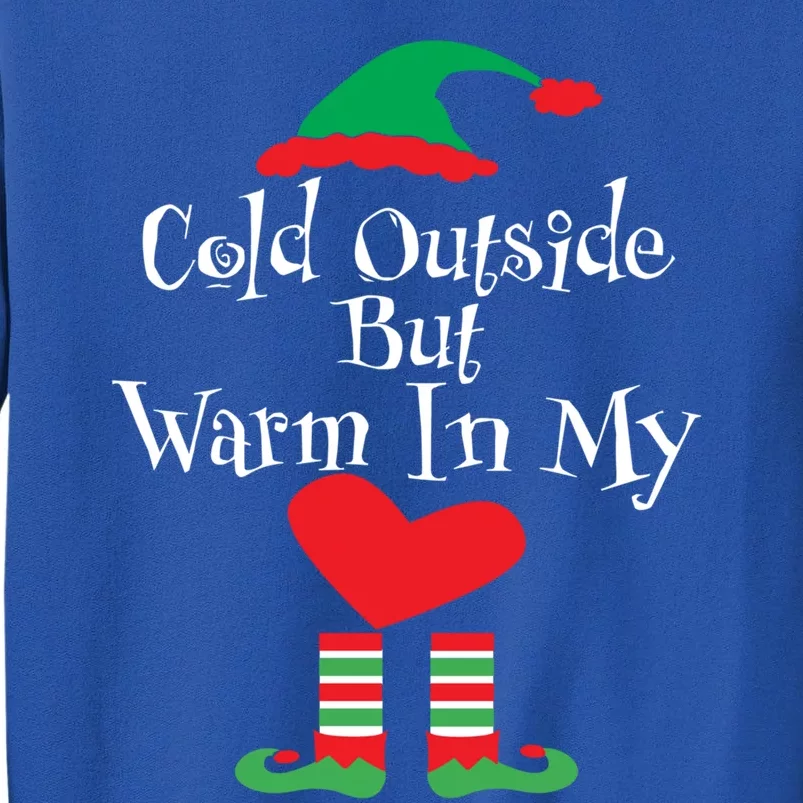 Funny Christmas Cold Outside But Warm In My Heart Elf Funny Gift Cute Gift Tall Sweatshirt