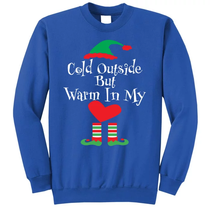 Funny Christmas Cold Outside But Warm In My Heart Elf Funny Gift Cute Gift Tall Sweatshirt