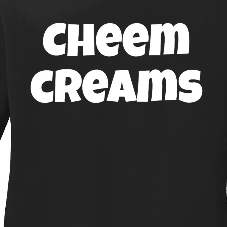 Funny Cheem Creams Novelty Gag Fun Social Media Humor Ladies Long Sleeve Shirt