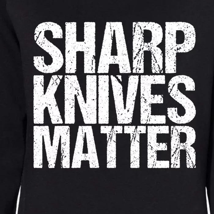 Funny Culinary Chef Sharp Knives Matter Gift Womens California Wash Sweatshirt