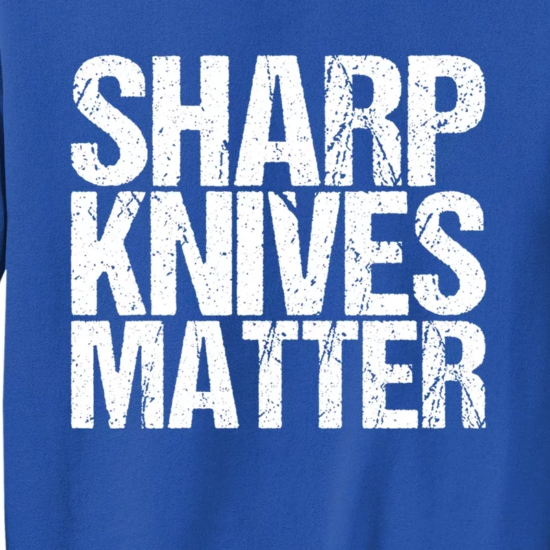 Funny Culinary Chef Sharp Knives Matter Gift Sweatshirt