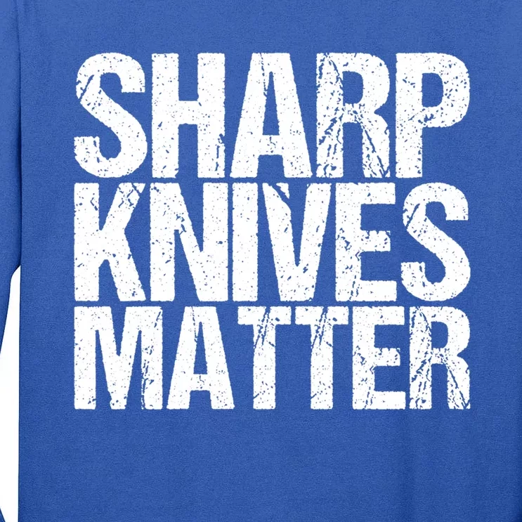 Funny Culinary Chef Sharp Knives Matter Gift Tall Long Sleeve T-Shirt