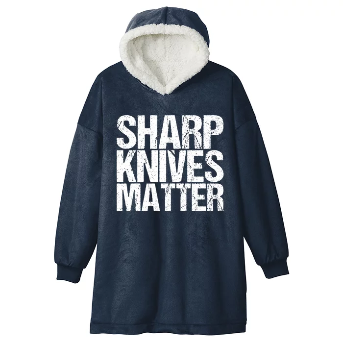 Funny Culinary Chef Sharp Knives Matter Gift Hooded Wearable Blanket