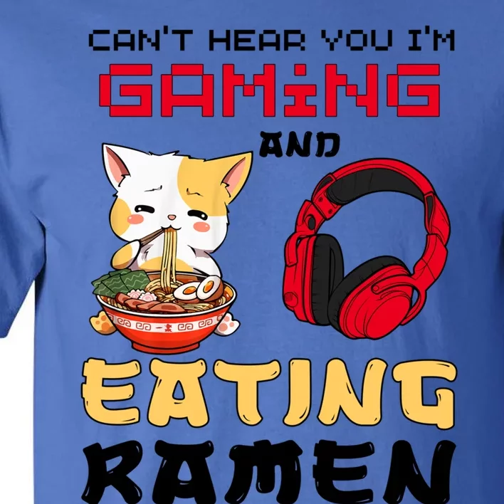 Funny Cat CanT Hear You IM Gaming And Eating Ra Gamer Great Gift Tall T-Shirt