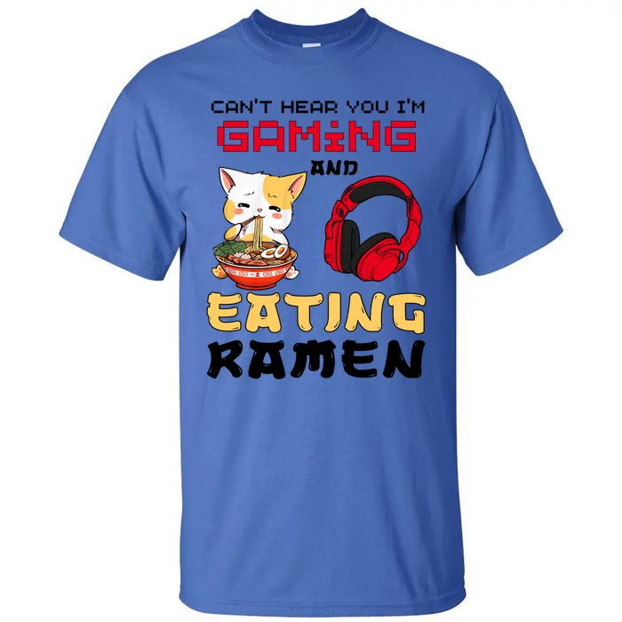 Funny Cat CanT Hear You IM Gaming And Eating Ra Gamer Great Gift Tall T-Shirt