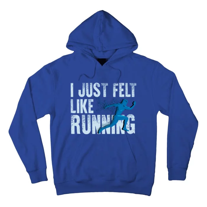 Funny Cross Country Gift I Just Felt Like Running Meaningful Gift Tall Hoodie