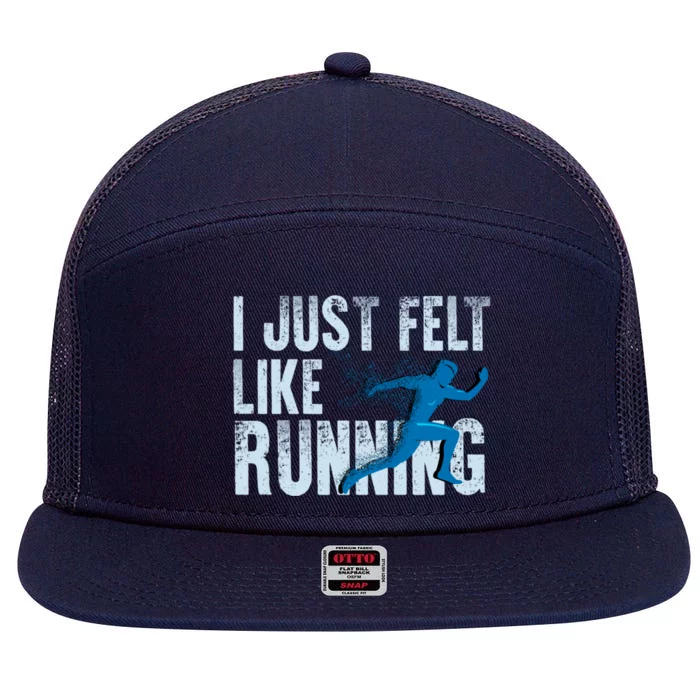 Funny Cross Country Gift I Just Felt Like Running Meaningful Gift 7 Panel Mesh Trucker Snapback Hat