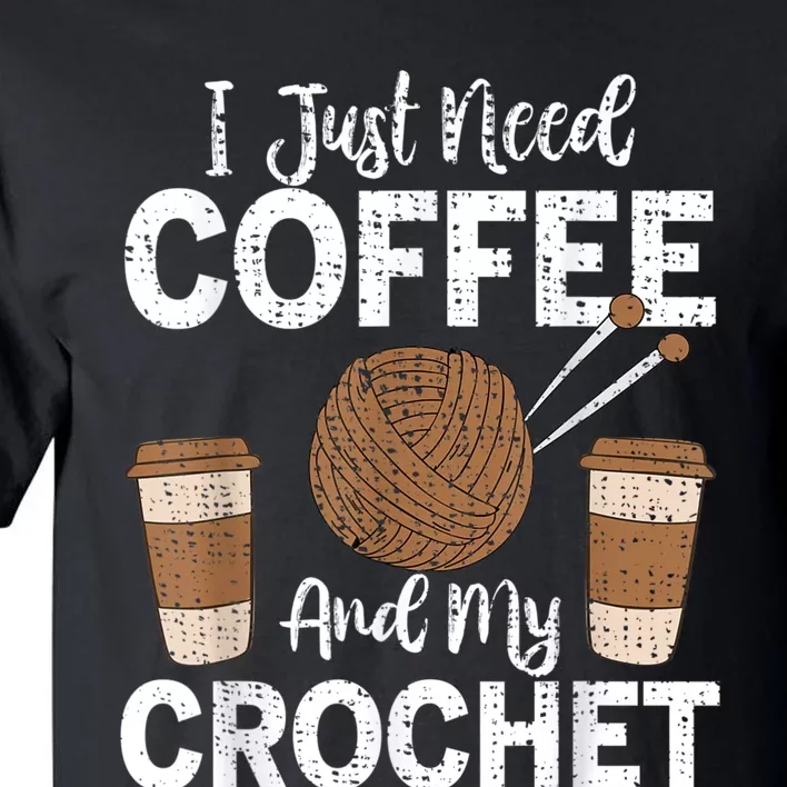 Funny Cute Crochet I Just Need Coffee And My Crochet Tall T-Shirt