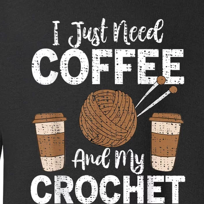 Funny Cute Crochet I Just Need Coffee And My Crochet Toddler Sweatshirt