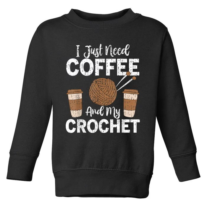 Funny Cute Crochet I Just Need Coffee And My Crochet Toddler Sweatshirt