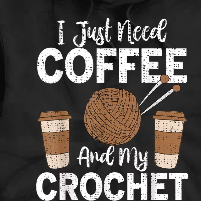 Funny Cute Crochet I Just Need Coffee And My Crochet Tie Dye Hoodie