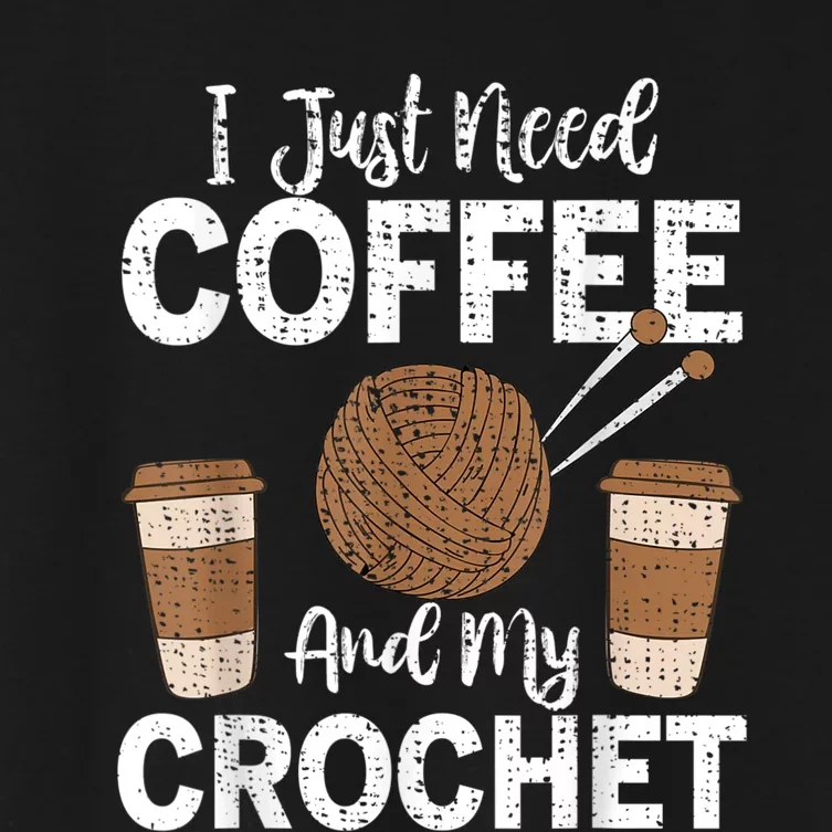 Funny Cute Crochet I Just Need Coffee And My Crochet Women's Crop Top Tee