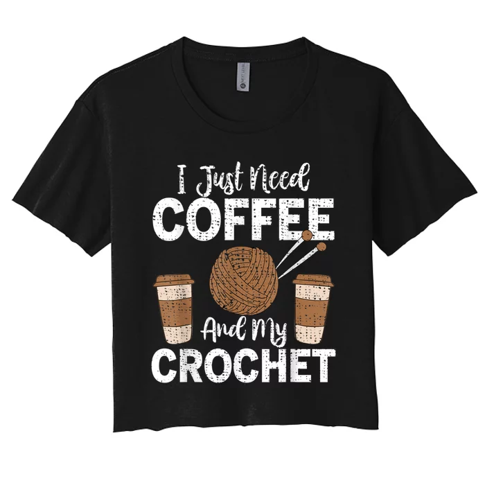 Funny Cute Crochet I Just Need Coffee And My Crochet Women's Crop Top Tee