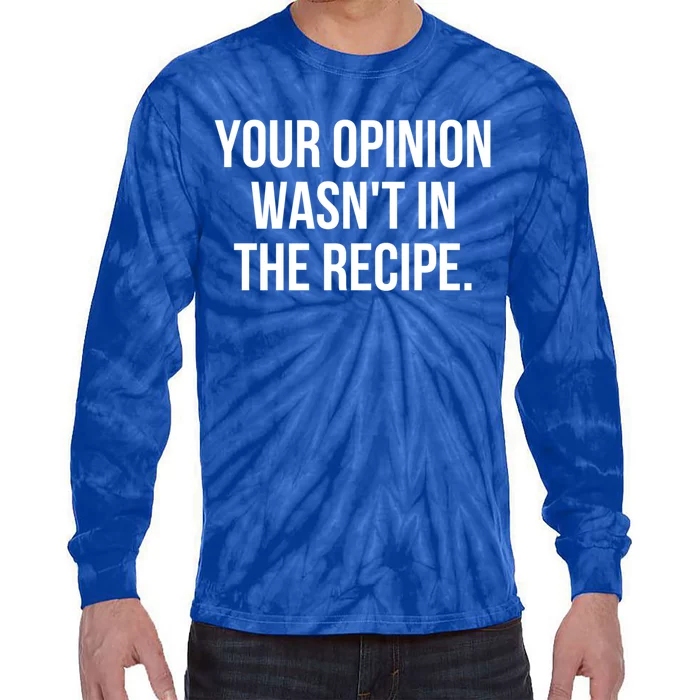 Funny Chef Cook Gift Your Opinion Wasnt In The Recipe Gift Tie-Dye Long Sleeve Shirt