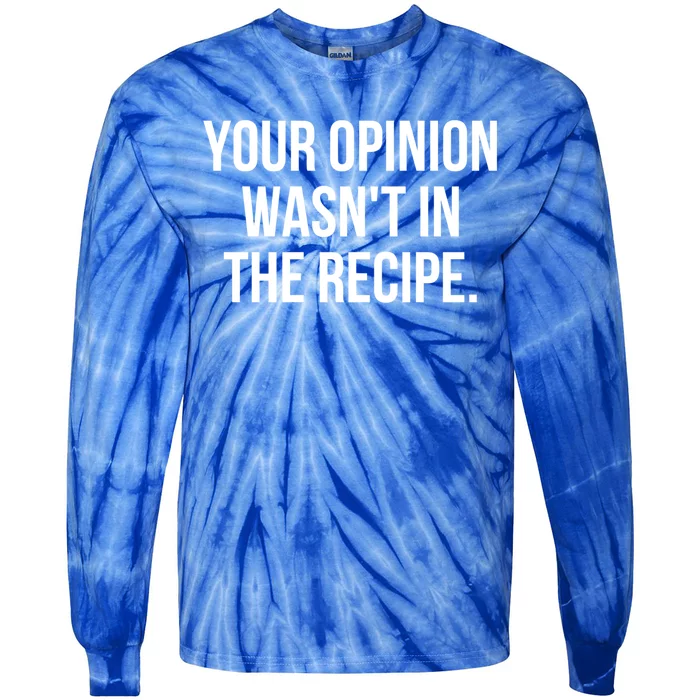 Funny Chef Cook Gift Your Opinion Wasnt In The Recipe Gift Tie-Dye Long Sleeve Shirt