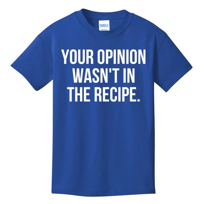 Funny Chef Cook Gift Your Opinion Wasnt In The Recipe Gift Kids T-Shirt