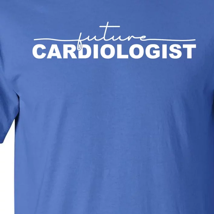 Future Cardiologist Cardiology Medical Assistant Great Gift Tall T-Shirt