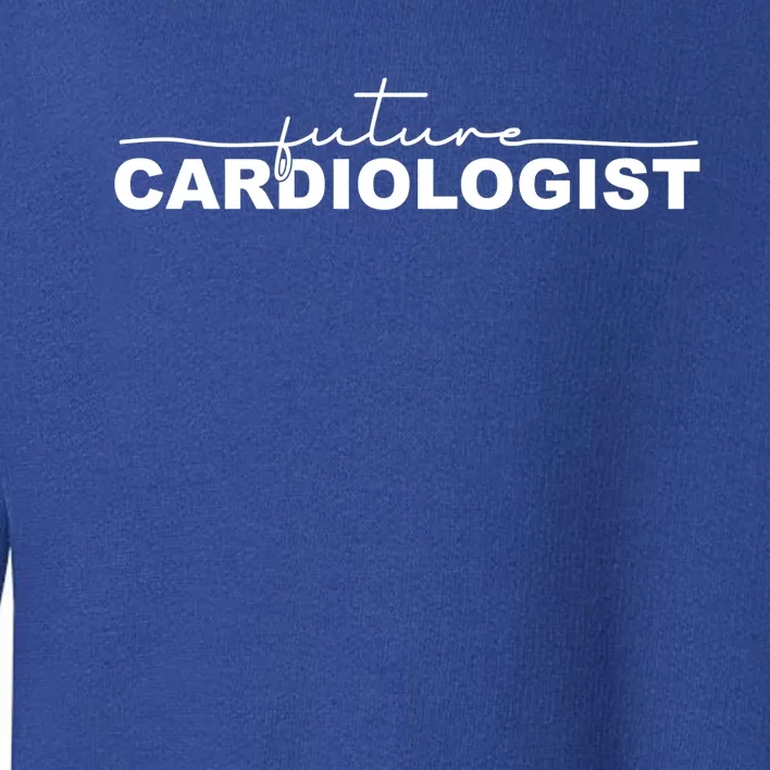 Future Cardiologist Cardiology Medical Assistant Great Gift Toddler Sweatshirt