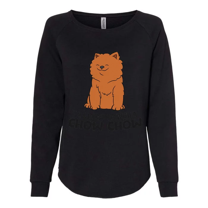 Funny Chow Chow Dog Life Is Better With A Chow Chow Womens California Wash Sweatshirt