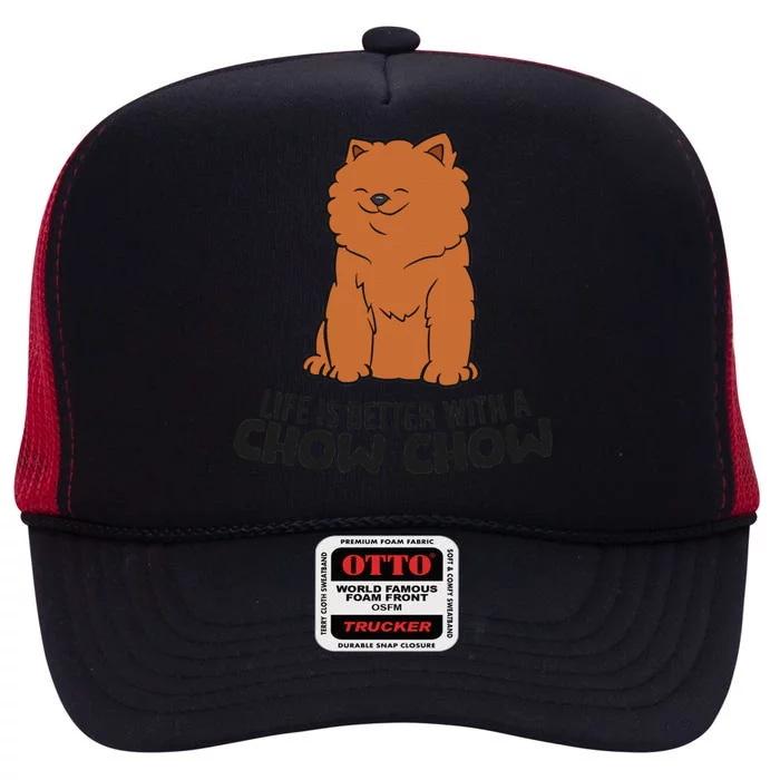 Funny Chow Chow Dog Life Is Better With A Chow Chow High Crown Mesh Trucker Hat