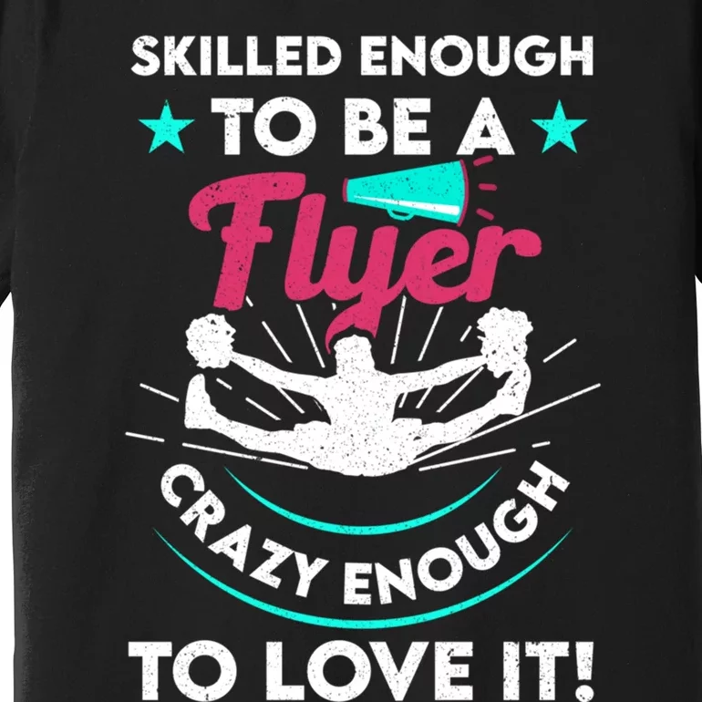 Funny Cheer Cheerleader Skilled Enough To Be A Flyer Coach Gift Premium T-Shirt