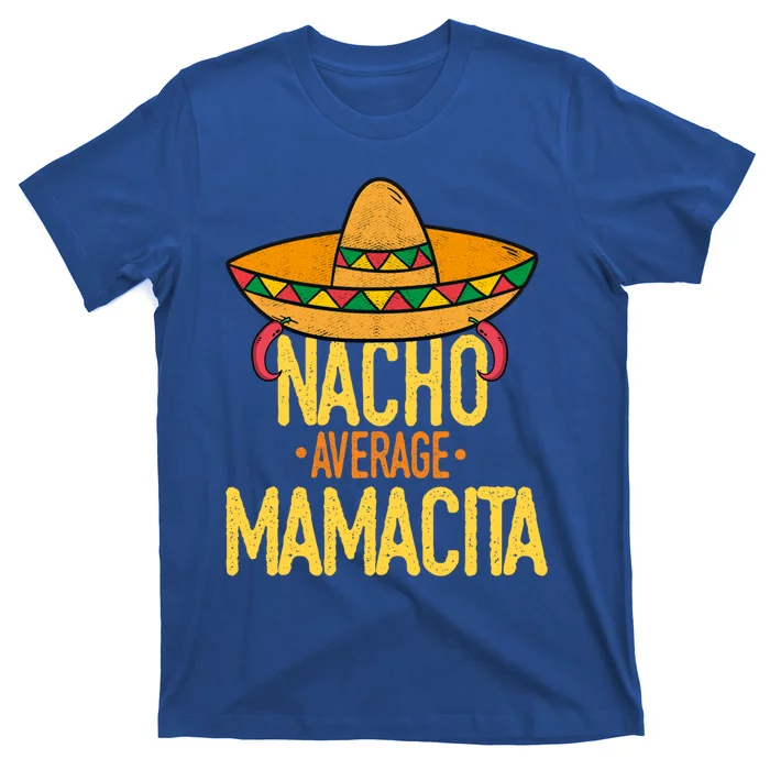 Funny Cinco De Mayo Nacho Average Mamacita Mexican Fiesta Cool Gift T-Shirt