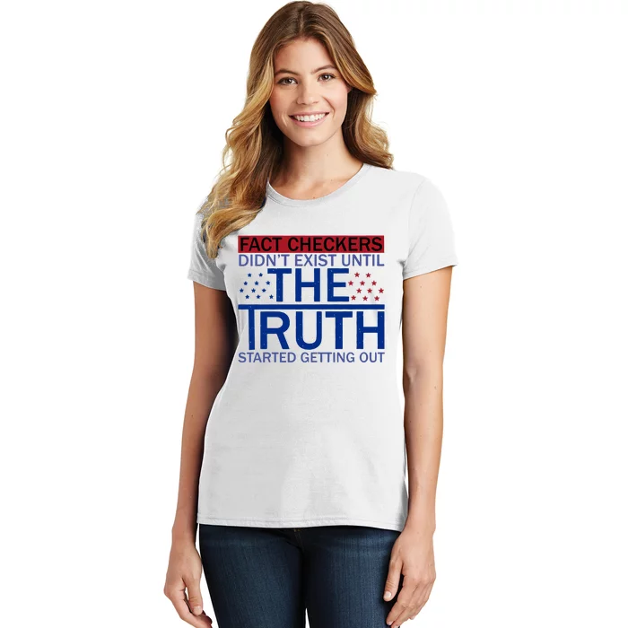 Fact Checkers Didn’T Exist Until The Truth Started Getting Out Women's T-Shirt