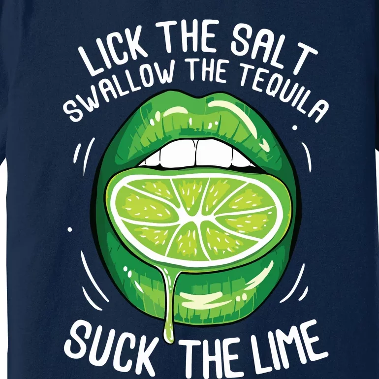 Funny Cinco De Mayo Lick Salt Swallow Tequila Suck Lime Premium T-Shirt