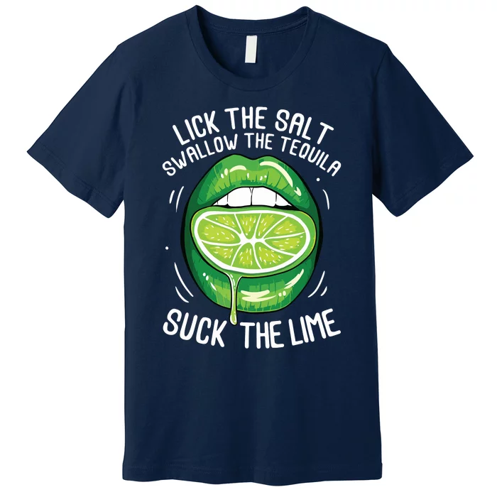 Funny Cinco De Mayo Lick Salt Swallow Tequila Suck Lime Premium T-Shirt