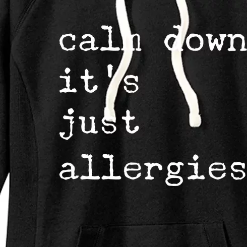 Funny Calm Down It's Just Allergies Social Distance Sarcasm Gift Women's Fleece Hoodie