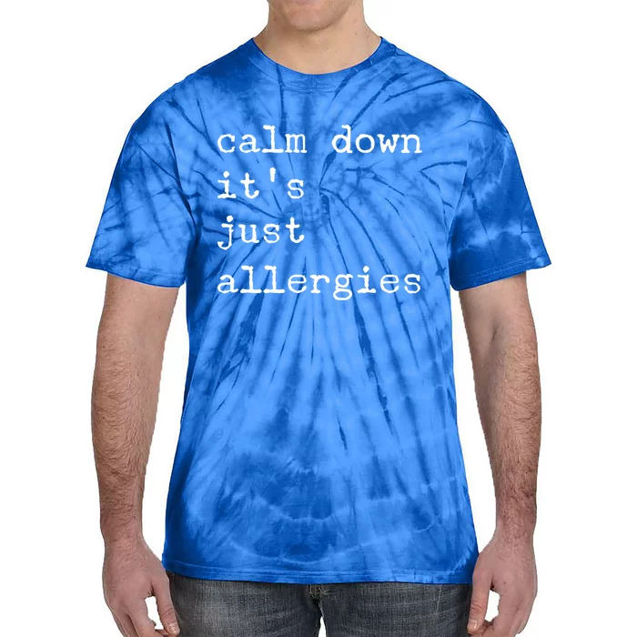 Funny Calm Down It's Just Allergies Social Distance Sarcasm Gift Tie-Dye T-Shirt