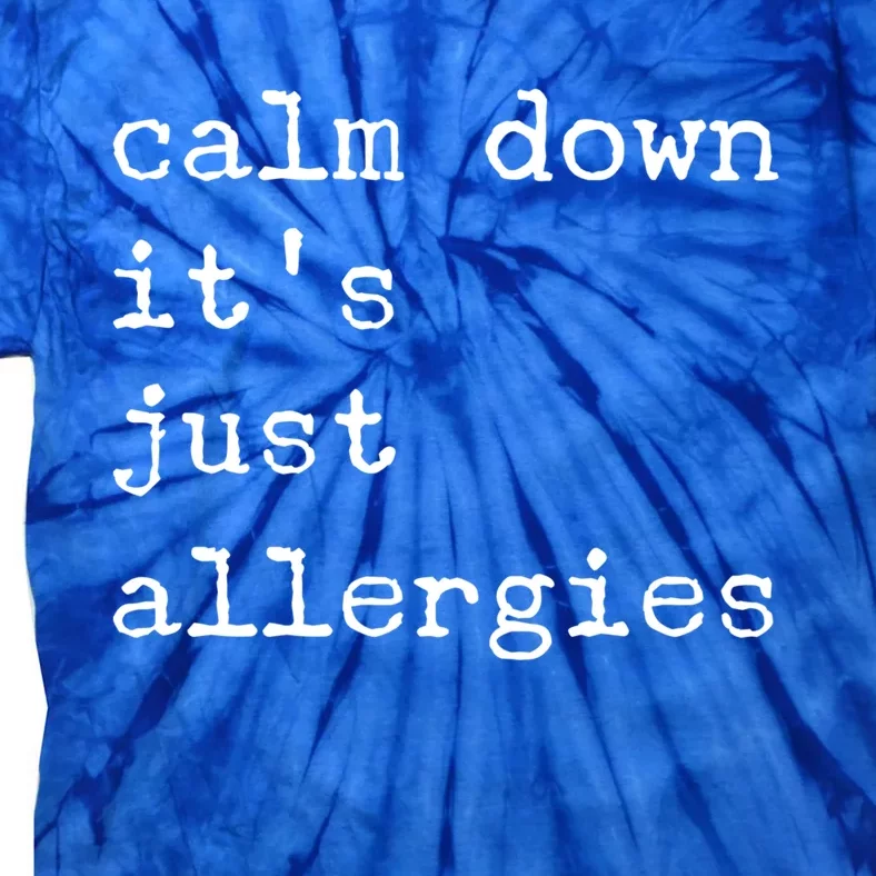 Funny Calm Down It's Just Allergies Social Distance Sarcasm Gift Tie-Dye T-Shirt