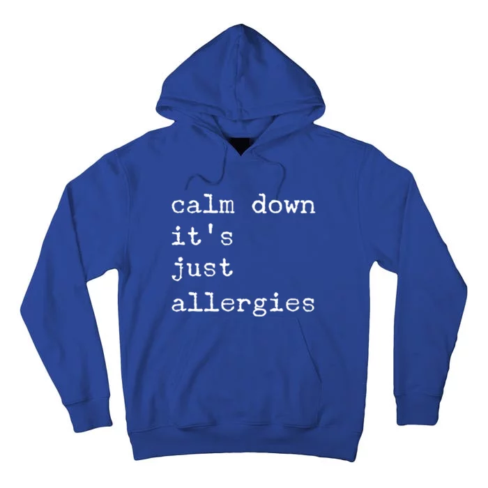 Funny Calm Down It's Just Allergies Social Distance Sarcasm Gift Tall Hoodie