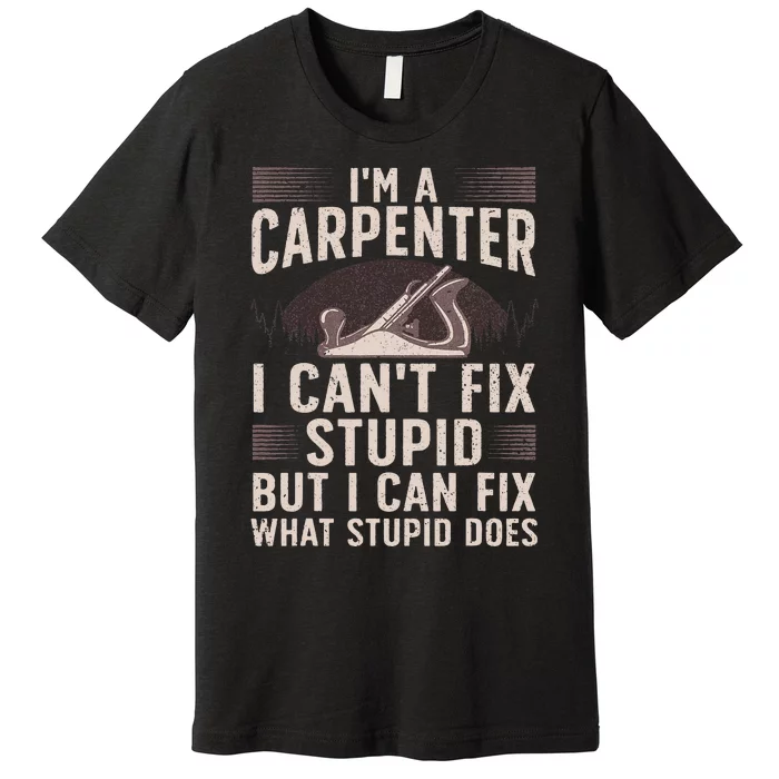 Funny Carpentry Design For Carpenter Woodworking Premium T-Shirt