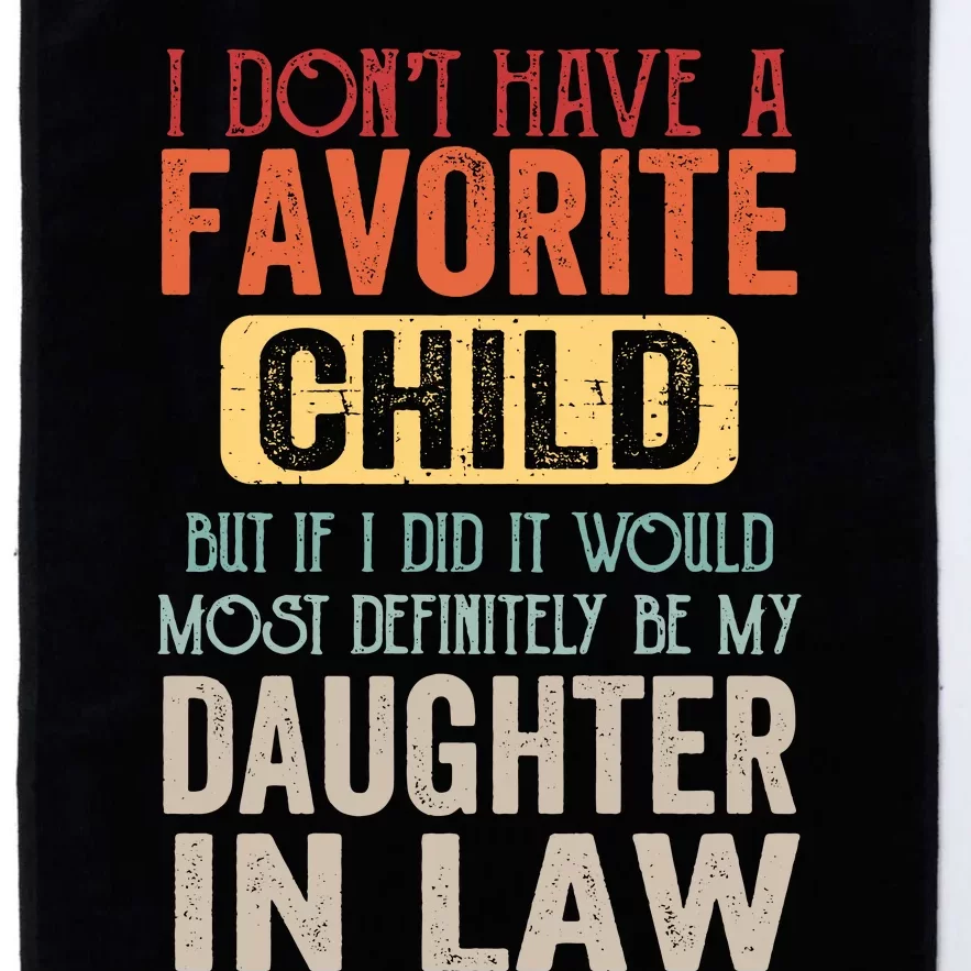 Favorite Child Definitely My Daughter In Law Funny Mother In Law Mother's Day Platinum Collection Golf Towel