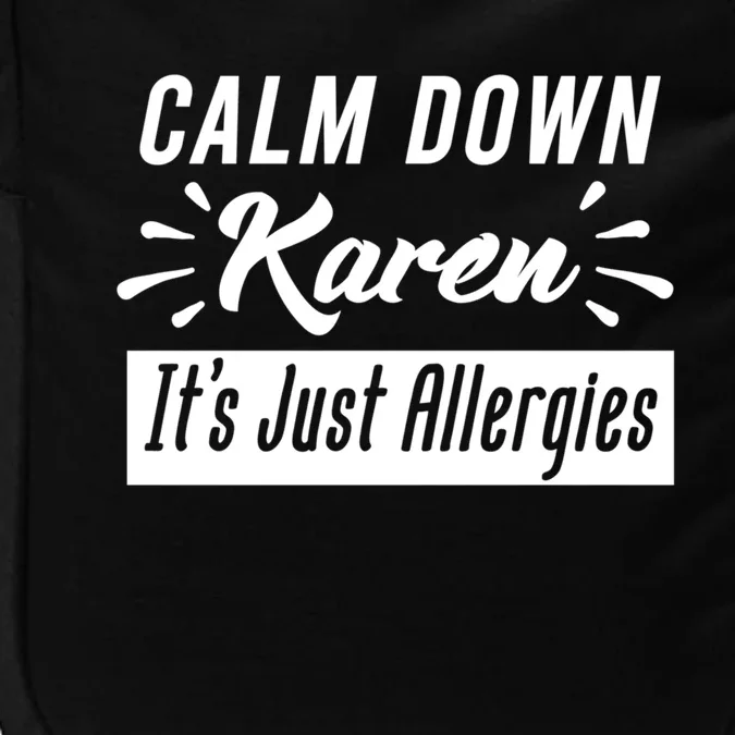 Funny Calm Down Karen It's Just Allergies Sneezing Humor Tee Funny Gift Impact Tech Backpack