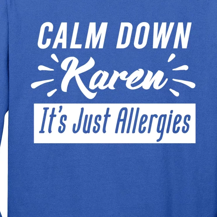 Funny Calm Down Karen It's Just Allergies Sneezing Humor Tee Funny Gift Tall Long Sleeve T-Shirt