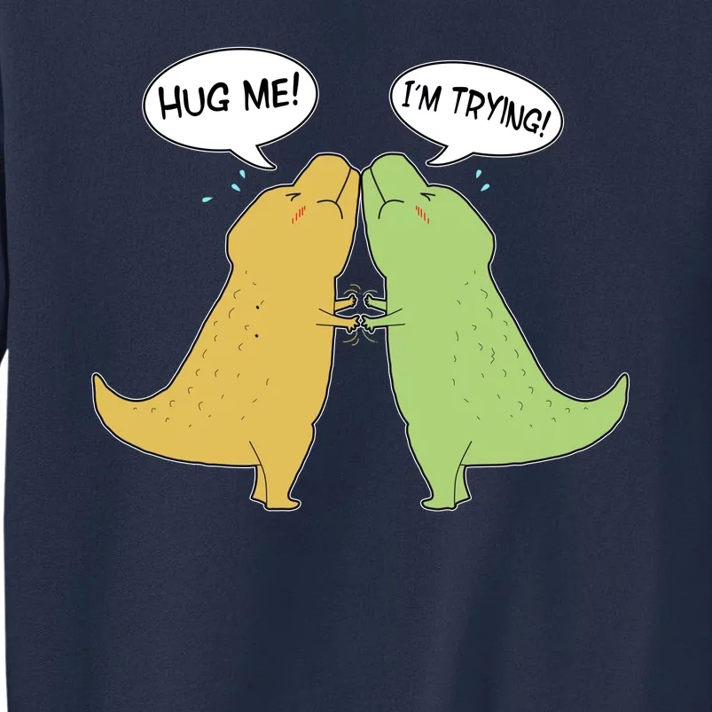 Funny Cute Dinosaur Trex Hug Me I'm Trying Sweatshirt