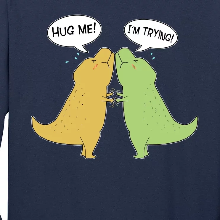 Funny Cute Dinosaur Trex Hug Me I'm Trying Tall Long Sleeve T-Shirt