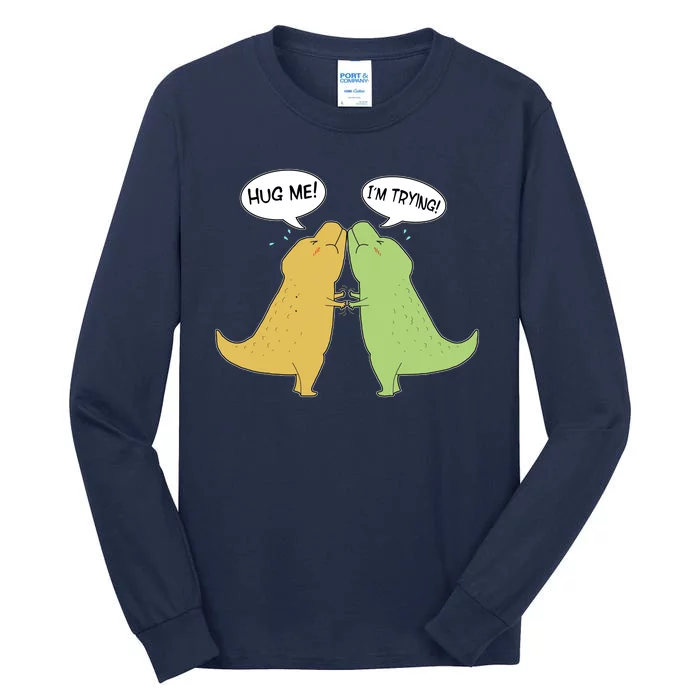 Funny Cute Dinosaur Trex Hug Me I'm Trying Tall Long Sleeve T-Shirt