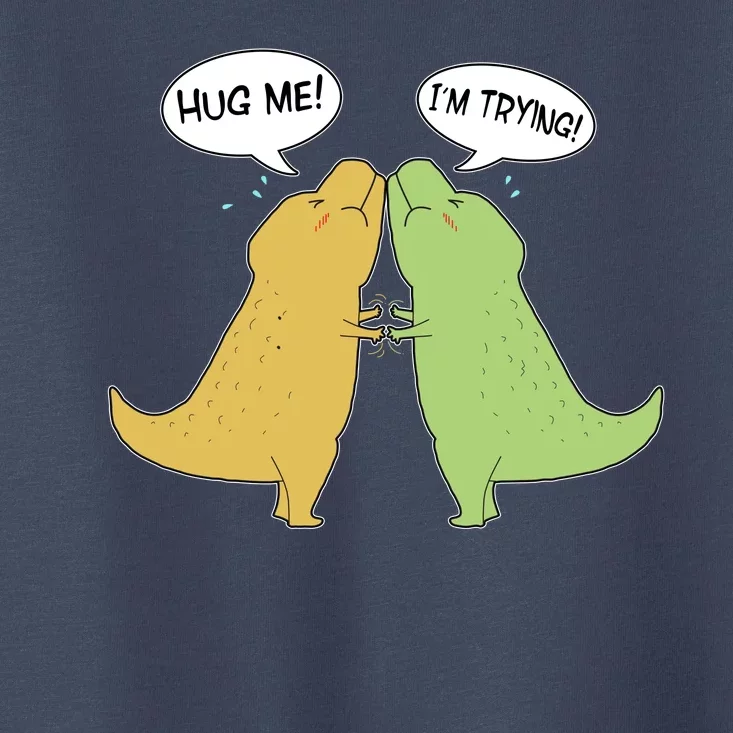 Funny Cute Dinosaur Trex Hug Me I'm Trying Toddler T-Shirt